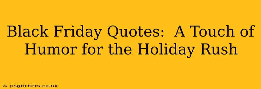 Black Friday Quotes:  A Touch of Humor for the Holiday Rush