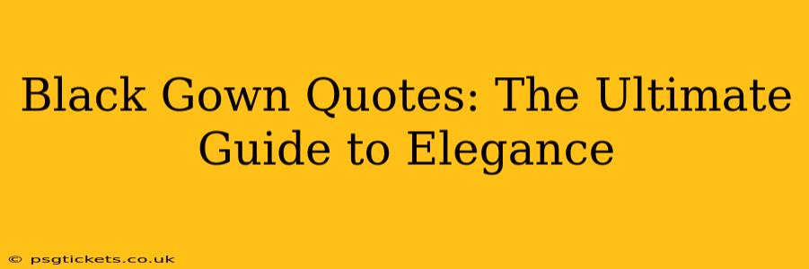 Black Gown Quotes: The Ultimate Guide to Elegance
