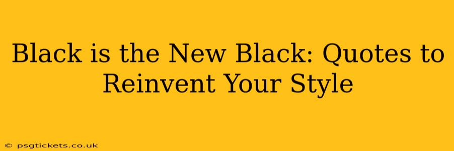 Black is the New Black: Quotes to Reinvent Your Style