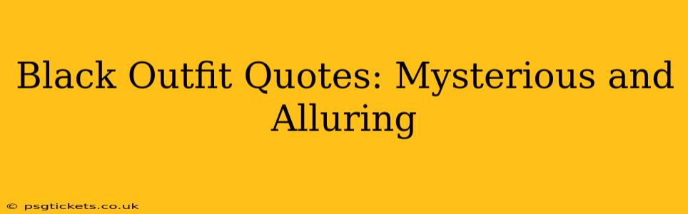 Black Outfit Quotes: Mysterious and Alluring