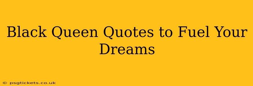 Black Queen Quotes to Fuel Your Dreams