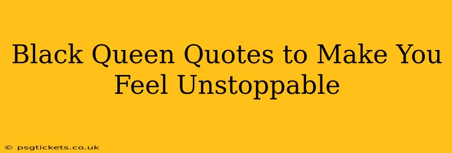 Black Queen Quotes to Make You Feel Unstoppable