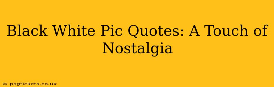 Black White Pic Quotes: A Touch of Nostalgia