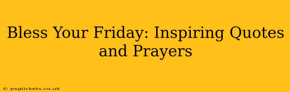 Bless Your Friday: Inspiring Quotes and Prayers