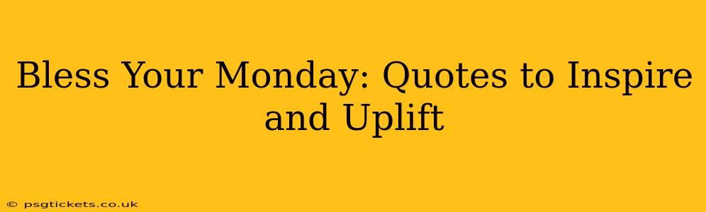 Bless Your Monday: Quotes to Inspire and Uplift