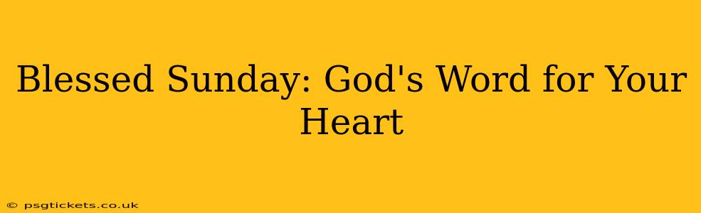 Blessed Sunday: God's Word for Your Heart