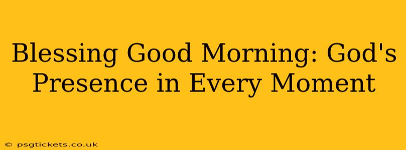Blessing Good Morning: God's Presence in Every Moment