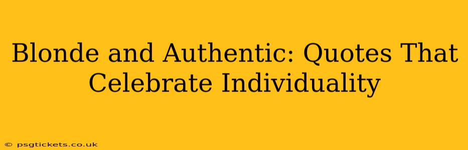 Blonde and Authentic: Quotes That Celebrate Individuality