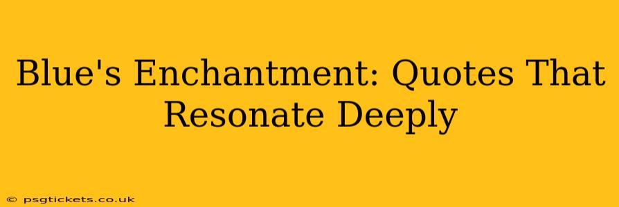Blue's Enchantment: Quotes That Resonate Deeply