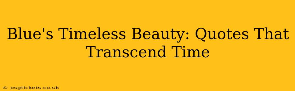 Blue's Timeless Beauty: Quotes That Transcend Time