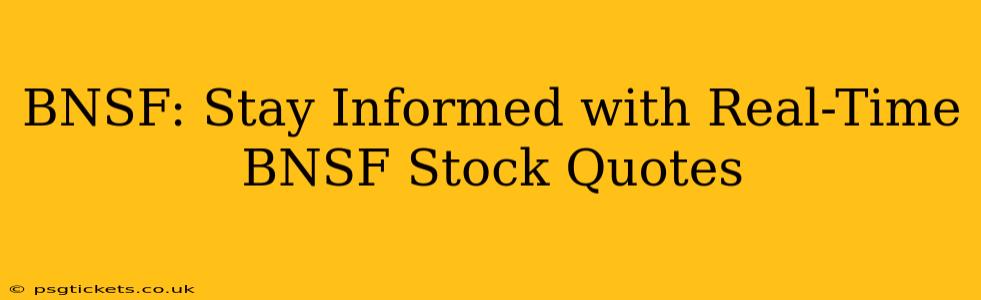 BNSF: Stay Informed with Real-Time BNSF Stock Quotes