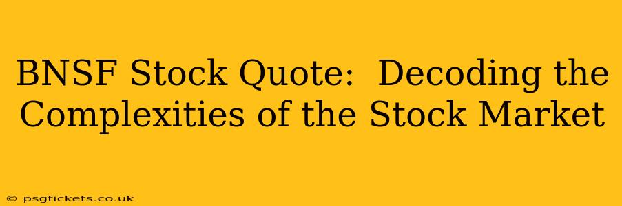 BNSF Stock Quote:  Decoding the Complexities of the Stock Market