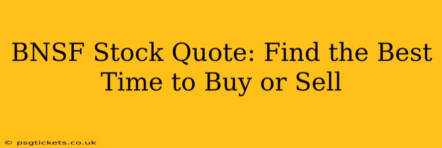 BNSF Stock Quote: Find the Best Time to Buy or Sell