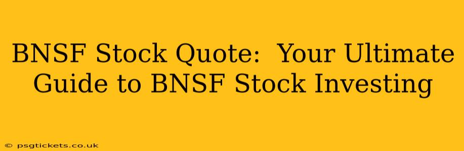 BNSF Stock Quote:  Your Ultimate Guide to BNSF Stock Investing