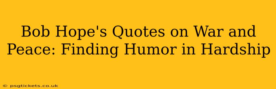 Bob Hope's Quotes on War and Peace: Finding Humor in Hardship