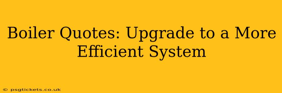 Boiler Quotes: Upgrade to a More Efficient System