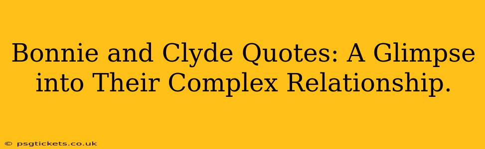 Bonnie and Clyde Quotes: A Glimpse into Their Complex Relationship.