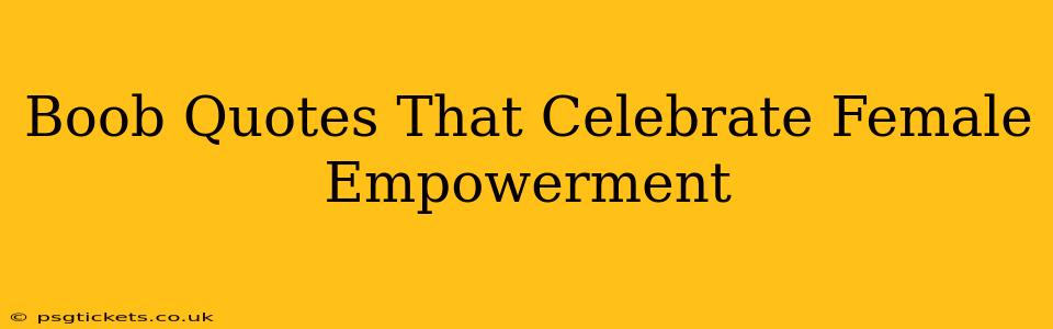 Boob Quotes That Celebrate Female Empowerment