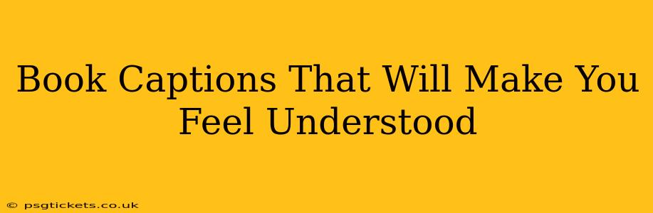 Book Captions That Will Make You Feel Understood