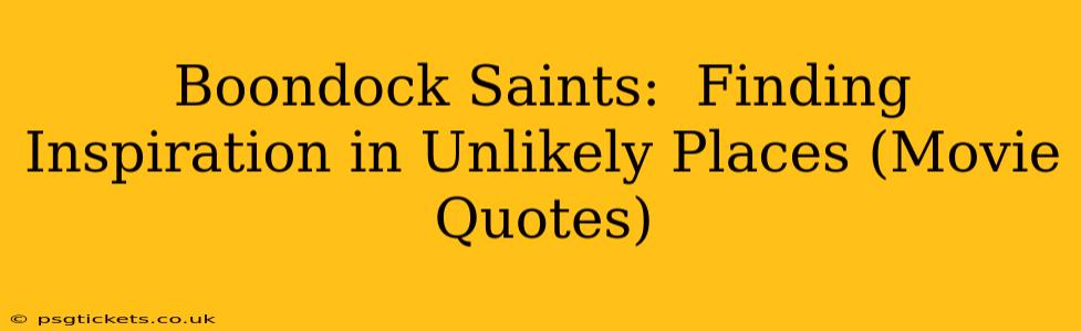 Boondock Saints:  Finding Inspiration in Unlikely Places (Movie Quotes)