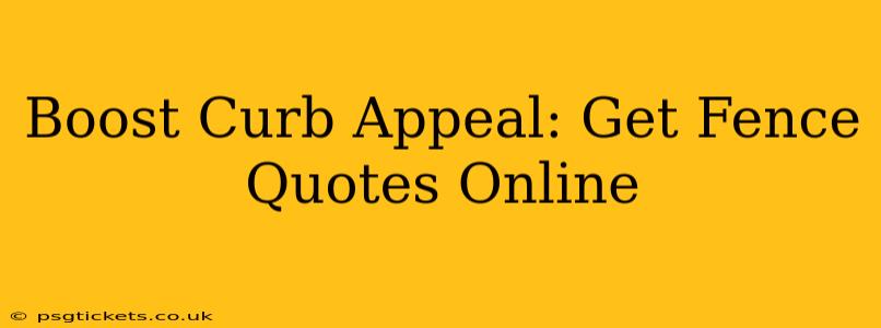 Boost Curb Appeal: Get Fence Quotes Online