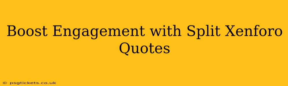 Boost Engagement with Split Xenforo Quotes