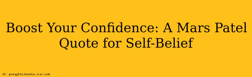 Boost Your Confidence: A Mars Patel Quote for Self-Belief