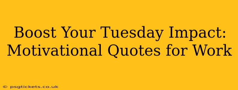 Boost Your Tuesday Impact: Motivational Quotes for Work