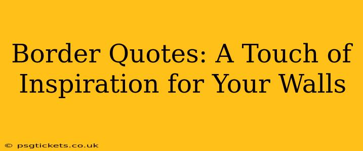 Border Quotes: A Touch of Inspiration for Your Walls