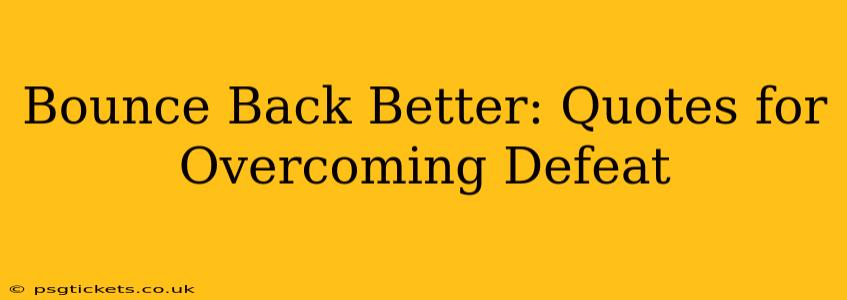 Bounce Back Better: Quotes for Overcoming Defeat