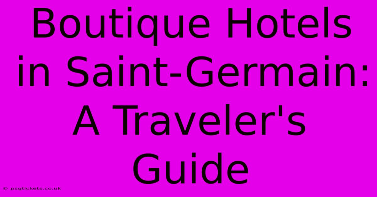 Boutique Hotels In Saint-Germain: A Traveler's Guide