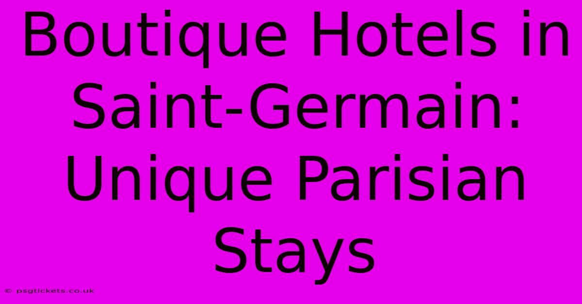 Boutique Hotels In Saint-Germain: Unique Parisian Stays