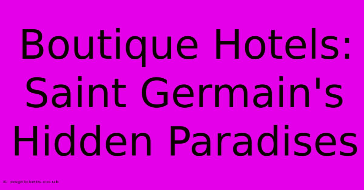 Boutique Hotels: Saint Germain's Hidden Paradises