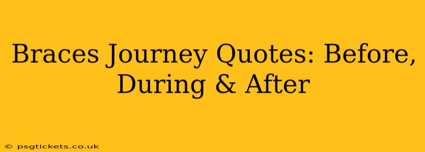 Braces Journey Quotes: Before, During & After