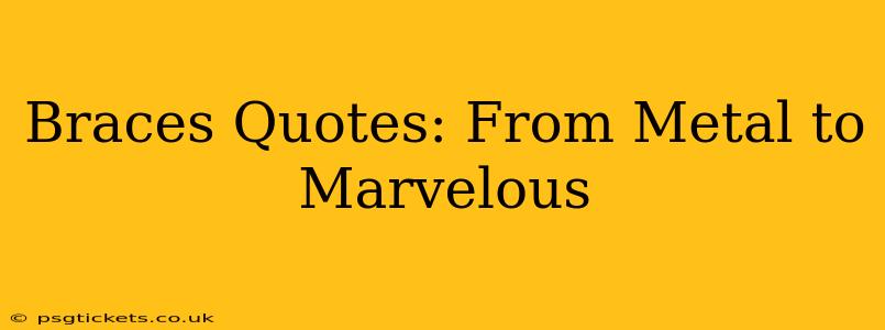 Braces Quotes: From Metal to Marvelous