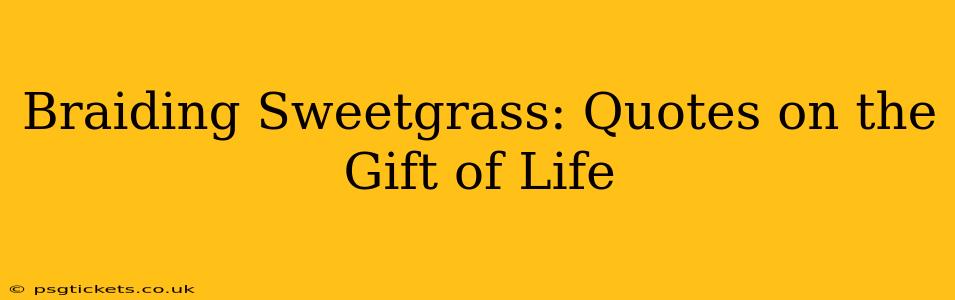 Braiding Sweetgrass: Quotes on the Gift of Life