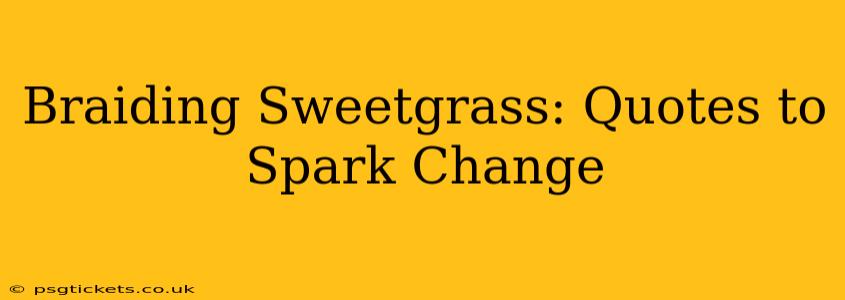 Braiding Sweetgrass: Quotes to Spark Change