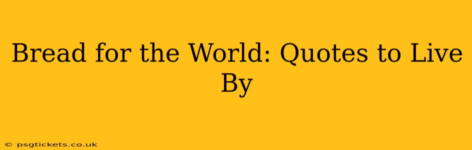 Bread for the World: Quotes to Live By