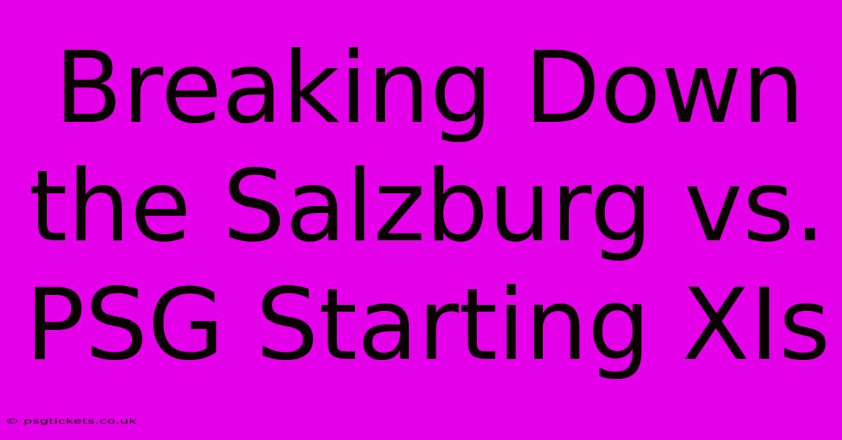 Breaking Down The Salzburg Vs. PSG Starting XIs