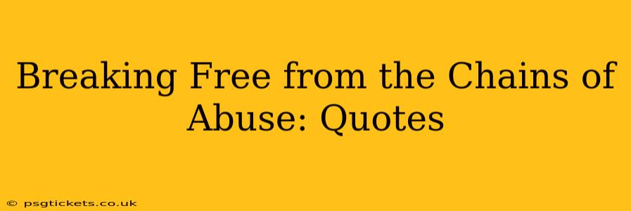 Breaking Free from the Chains of Abuse: Quotes