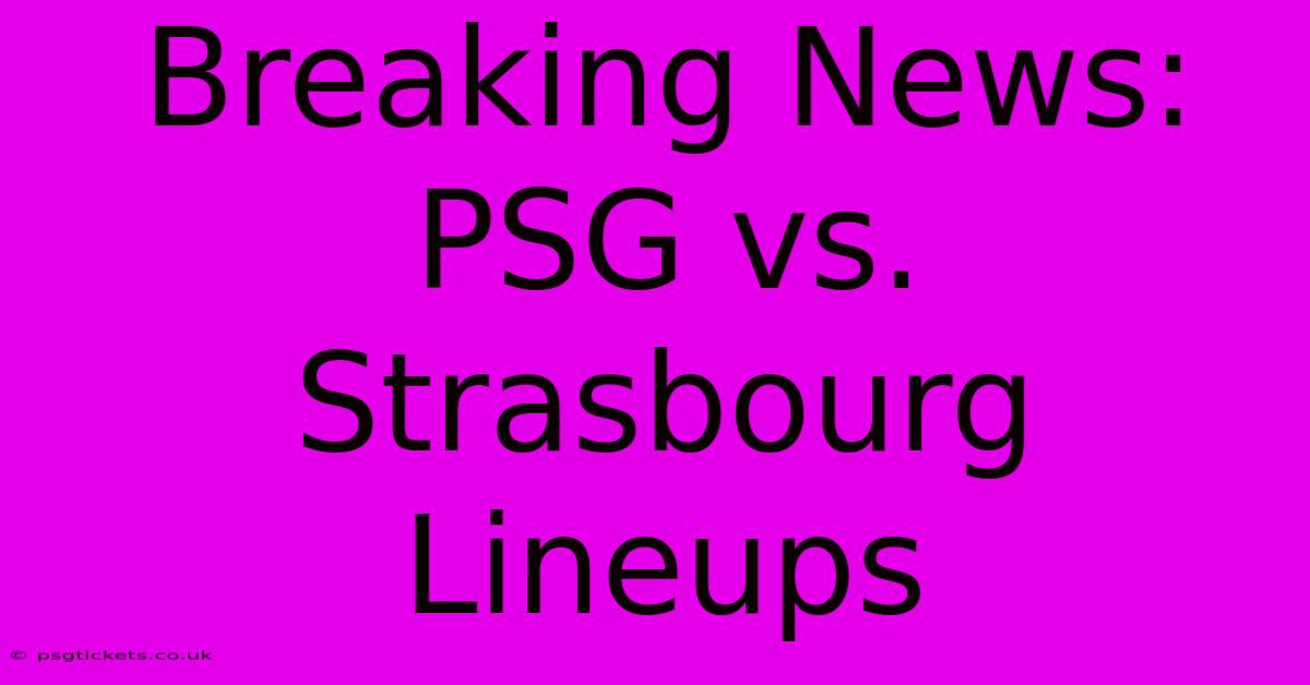 Breaking News: PSG Vs. Strasbourg Lineups