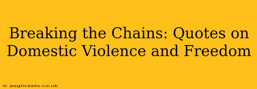 Breaking the Chains: Quotes on Domestic Violence and Freedom