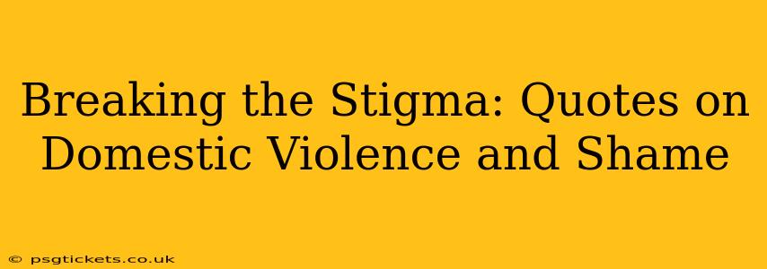 Breaking the Stigma: Quotes on Domestic Violence and Shame