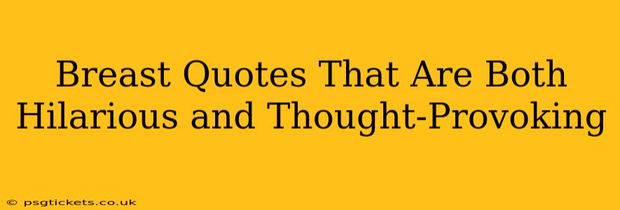 Breast Quotes That Are Both Hilarious and Thought-Provoking