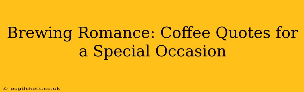 Brewing Romance: Coffee Quotes for a Special Occasion