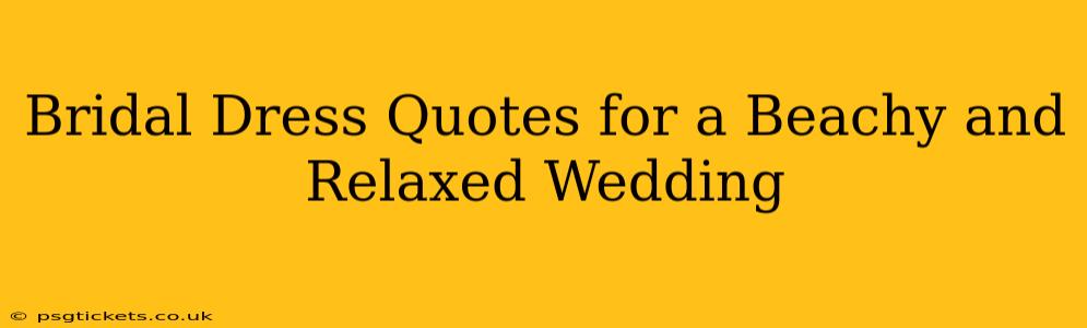 Bridal Dress Quotes for a Beachy and Relaxed Wedding