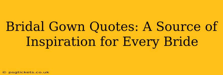 Bridal Gown Quotes: A Source of Inspiration for Every Bride