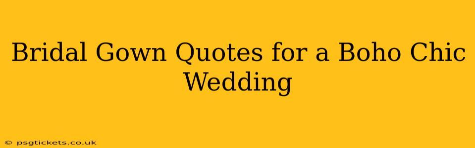 Bridal Gown Quotes for a Boho Chic Wedding