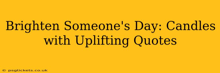 Brighten Someone's Day: Candles with Uplifting Quotes