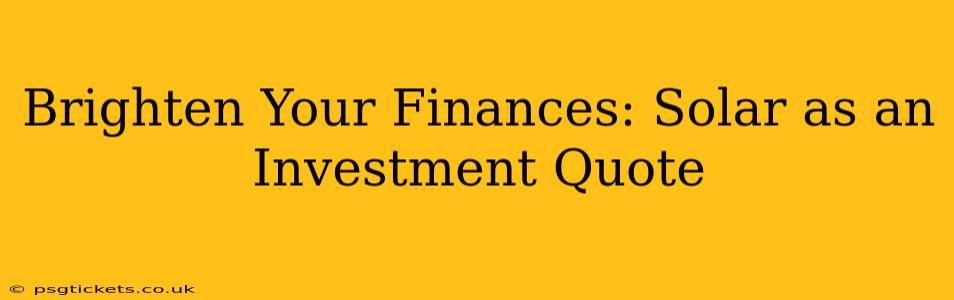 Brighten Your Finances: Solar as an Investment Quote